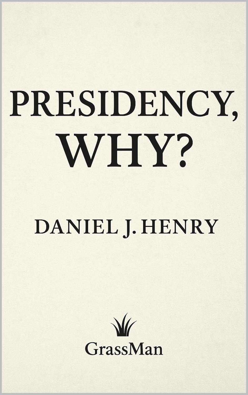 Cover of Presidency, Why? by Daniel J Henry